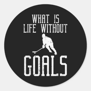 What Is Life Without Goals Ice Hockey Funny Goalie Classic Round Sticker