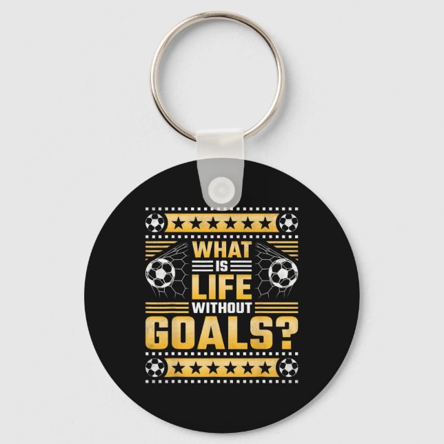 What Is Life Without Goals, Soccer  Key Ring (Front)