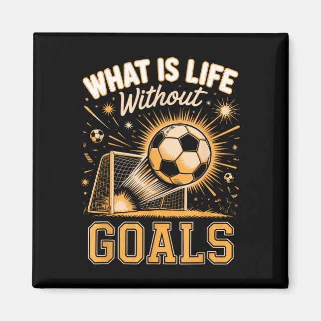 What is life without goals soccer player  magnet (Front)