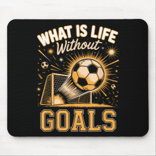 What is life without goals soccer player mouse pad