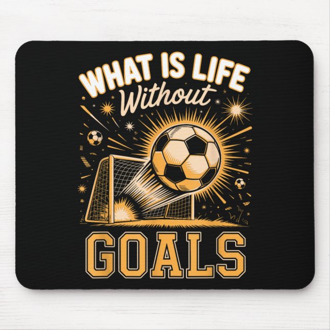 What is life without goals soccer player  mouse pad (Front)