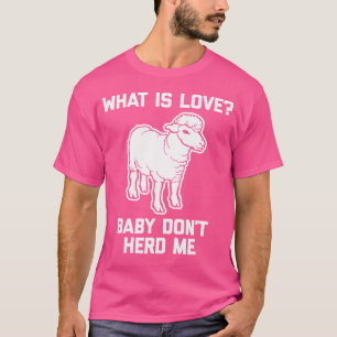 What Is Love Baby Don'T Herd MeFunny Lamb Sheep 80 T-Shirt
