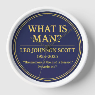 WHAT IS MAN– Leo Johnson Scott Memorial Wall Clock