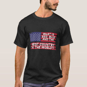 What Is Red, Blue And The Best Country In The Worl T-Shirt