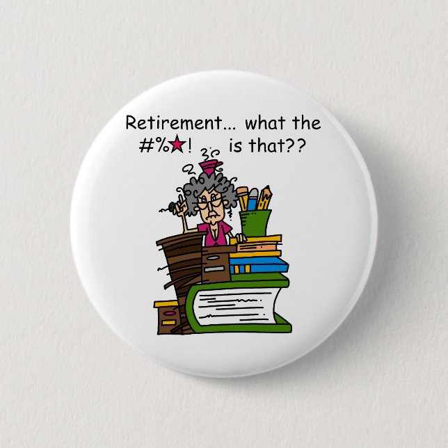 What is Retirement Humour 6 Cm Round Badge (Front)