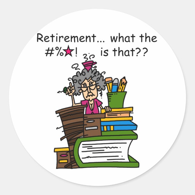 What is Retirement Humour Classic Round Sticker (Front)