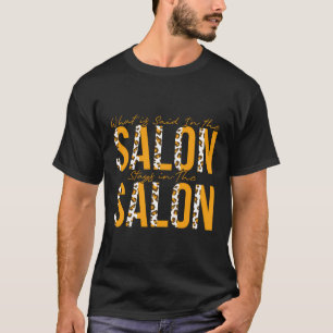 What Is Said In The Salon Stays In The Salon T-Shirt