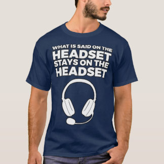 What Is Said on Headset Stay on it T-Shirt