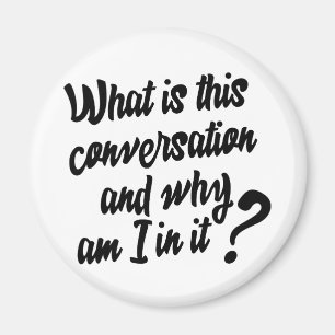 What is this Conversation and Why am I in it? Magnet