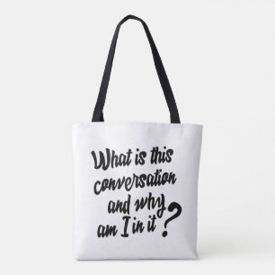 What is this Conversation and Why am I in it? Tote Bag