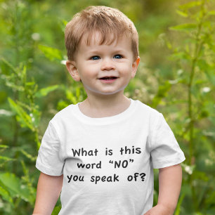 What is this word "No" you speak of? Baby T-Shirt