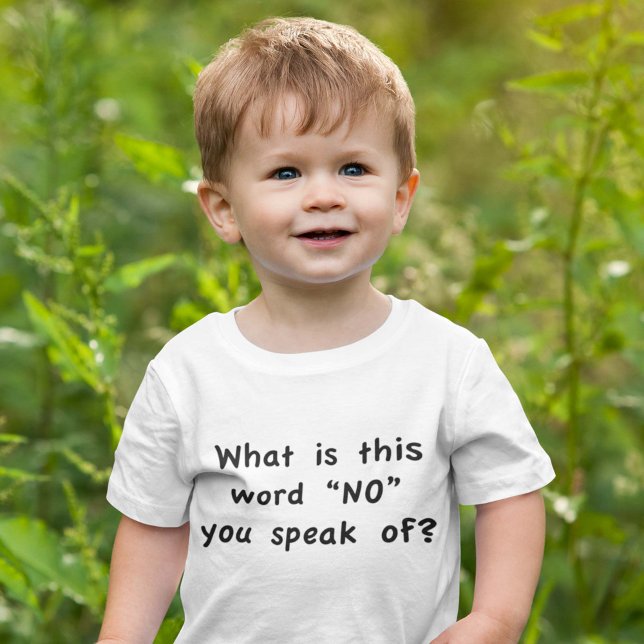 What is this word "No" you speak of? Baby T-Shirt (What is this word NO you speak off ? baby shirt)