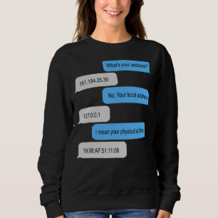 What Is Your Address I'm A Programmer No Your Loca Sweatshirt