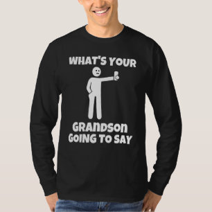 What is your grandson going to say   sarcastic cam T-Shirt