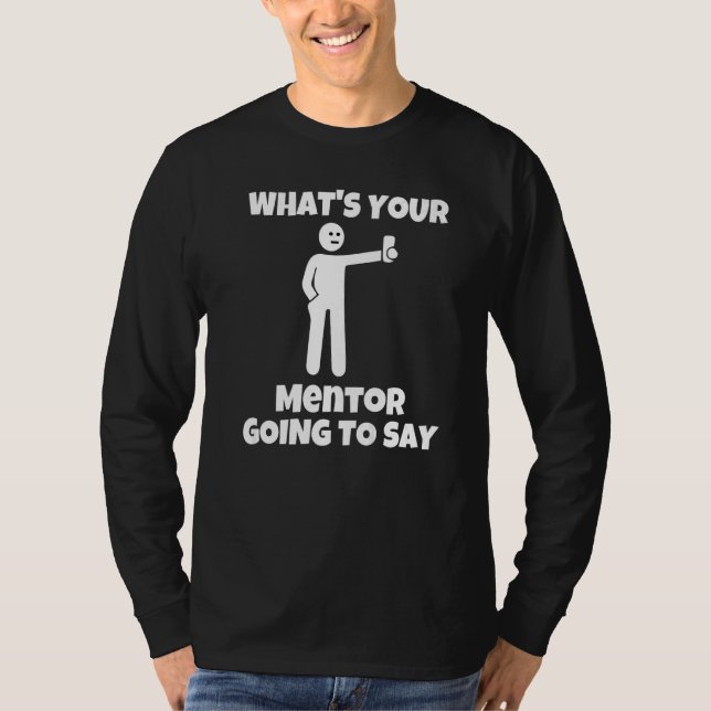 What is your mentor going to say  sarcastic camera T-Shirt (Front)