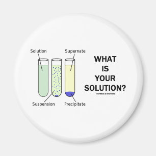 What Is Your Solution? (Chemistry Humour) Magnet