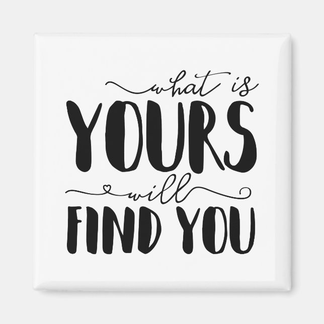 What Is Yours Will Find You Typography Magnet (Front)