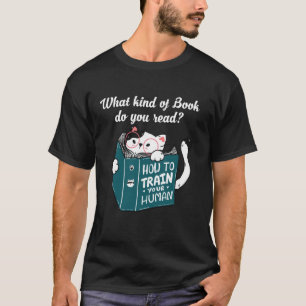 What Kind Of Book Do You Read - Cats Train Human T-Shirt