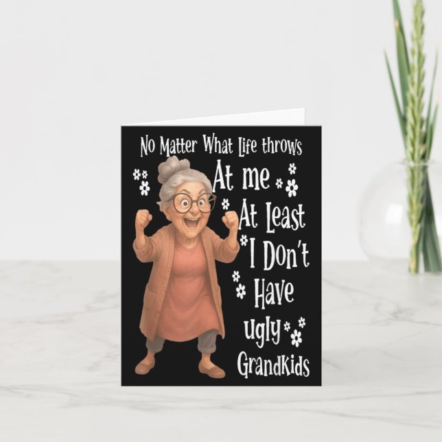 what life throws at me at least I dont have ugly Card (Front)