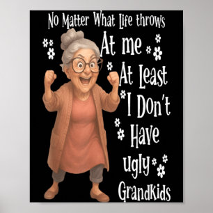 what life throws at me at least I dont have ugly Poster