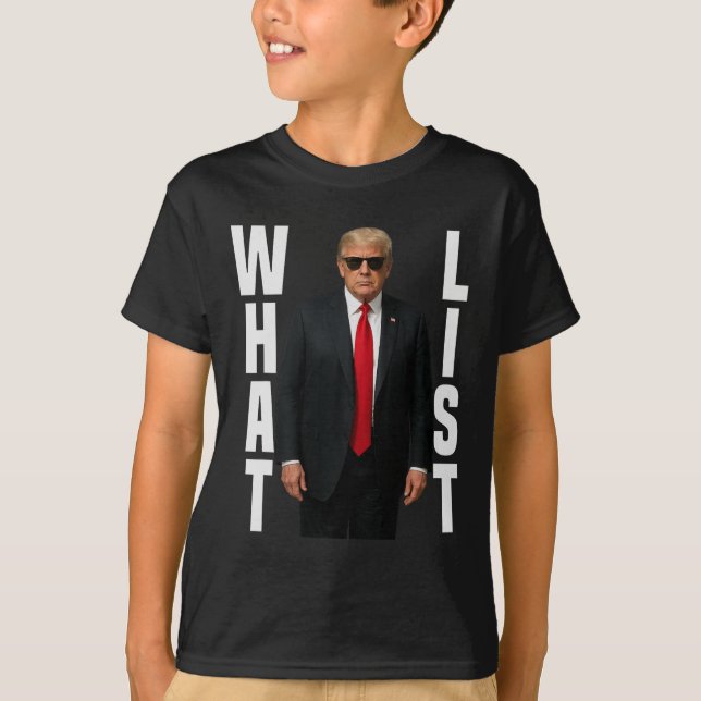 What List Funny Trump What List  T-Shirt (Front)
