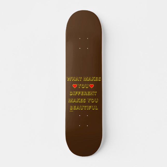 WHAT MAKES YOU DIFFERENT MAKES YOU BEAUTIFUL       SKATEBOARD (Front)