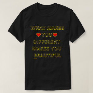 WHAT MAKES YOU DIFFERENT MAKES YOU BEAUTIFUL T-Shirt