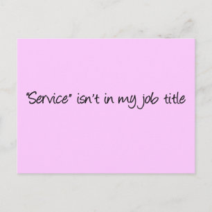What makes you think that I'm here to serve you Postcard
