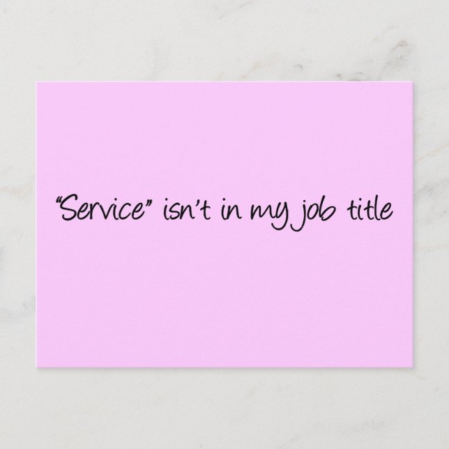 What makes you think that I'm here to serve you Postcard (Front)
