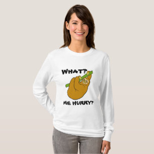 WHAT? Me Hurry? Sloth T-Shirt