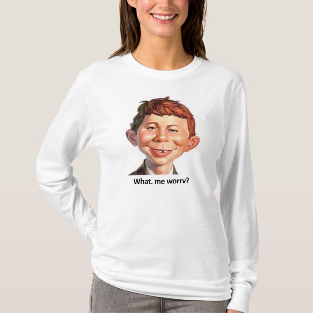 What, me Worry? T-Shirt (Front)