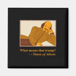 What Means Trump Timon Athens Shakespeare Quotatio Magnet