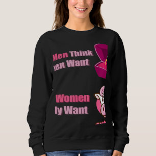 What Men Think Women Want What Women Really Want c Sweatshirt
