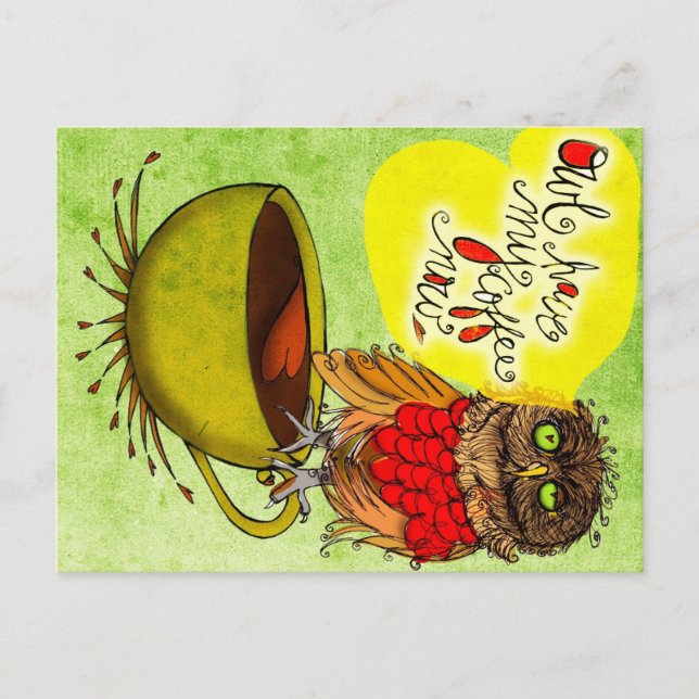 What my #Coffee says to me - Owl HAVE MY COFFEE NO Postcard (Front)