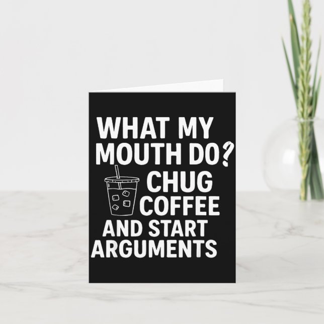 What My Mouth Do Chug Coffee And Start Arguments F Card (Front)
