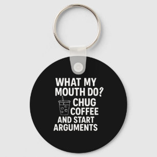 What My Mouth Do Chug Coffee And Start Arguments F Key Ring