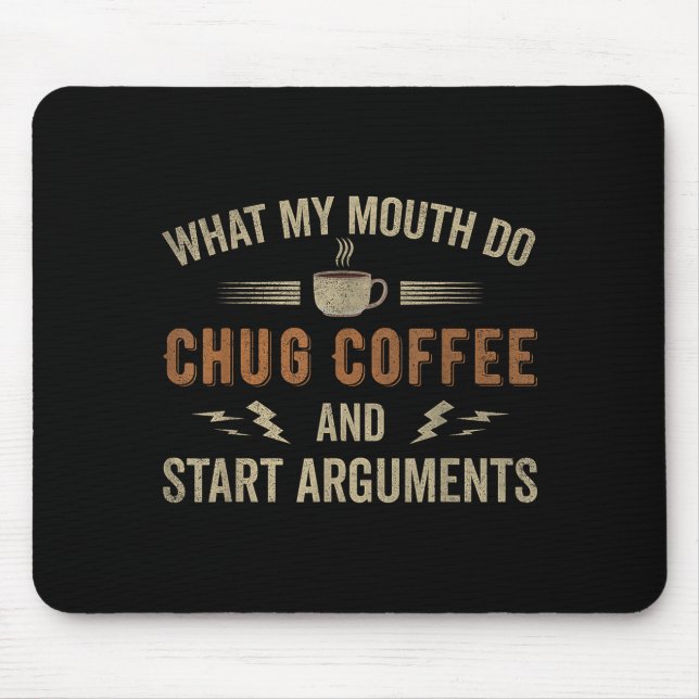 What My Mouth Do Chug Coffee And Start Arguments  Mouse Pad (Front)