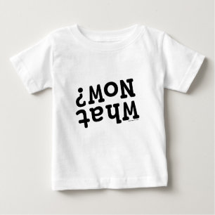 What Now? Baby T-Shirt