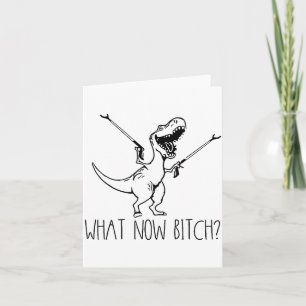 What Now Bich Funny T Rex Dinosaur Saying Quote Me Card