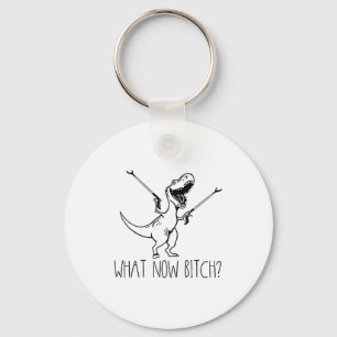 What Now Bich Funny T Rex Dinosaur Saying Quote Me Key Ring