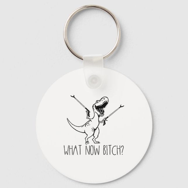 What Now Bich Funny T Rex Dinosaur Saying Quote Me Key Ring (Front)