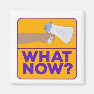 What Now!? Magnet