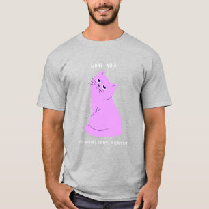 What Now My Nervous System Already Quit Funny T-Shirt