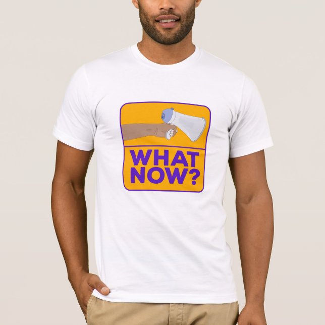 What Now!? T-Shirt (Front)