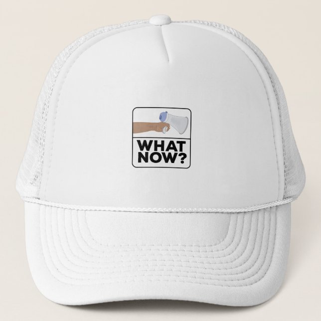 What Now!? Trucker Hat (Front)