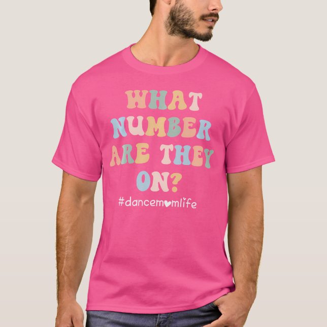 What Number Are They On Dance Mum Life Funny Danci T-Shirt (Front)
