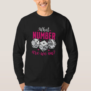 What Number Are We On  Bunco Game Night Babe Dice  T-Shirt