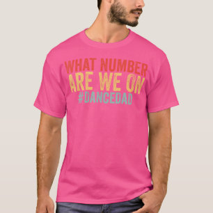 What Number Are We On Funny Dance Dad Fathers Day T-Shirt