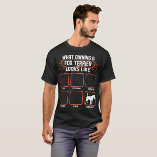 What Owning Fox Terrier Dog Looks Like Funny Tshir T-Shirt