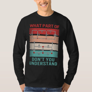 What Part Don't Understand Electrical Engineer Ele T-Shirt